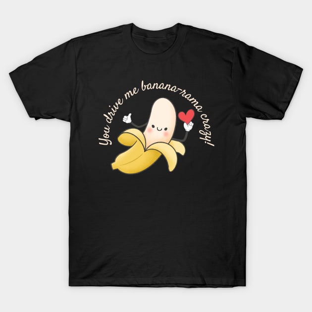 I'm Banana-rama about you T-Shirt by Prints.Berry